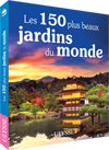 Les 150 plus beaux jardins du monde