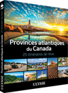 Provinces atlantiques du Canada - 25 itinéraires de rêve