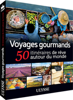 Voyages gourmands - 50 itinéraires de rêve autour du monde