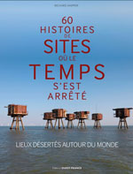 Lieux Désertés Autour du Monde : 60 Histoires