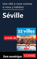 Une ville à vivre comme si vous y habitiez - Séville