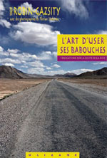 L’art D’user Ses Babouches, Tribulations, Route de la Soie