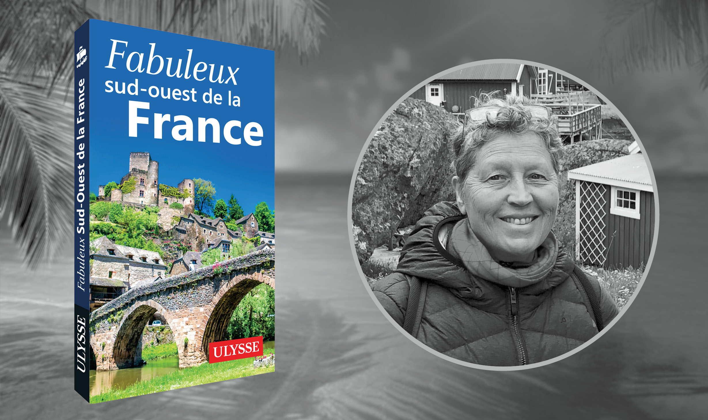 Dialogue avec Anne Pélouas, autrice du guide <i>Fabuleux Sud-Ouest de la France</i>