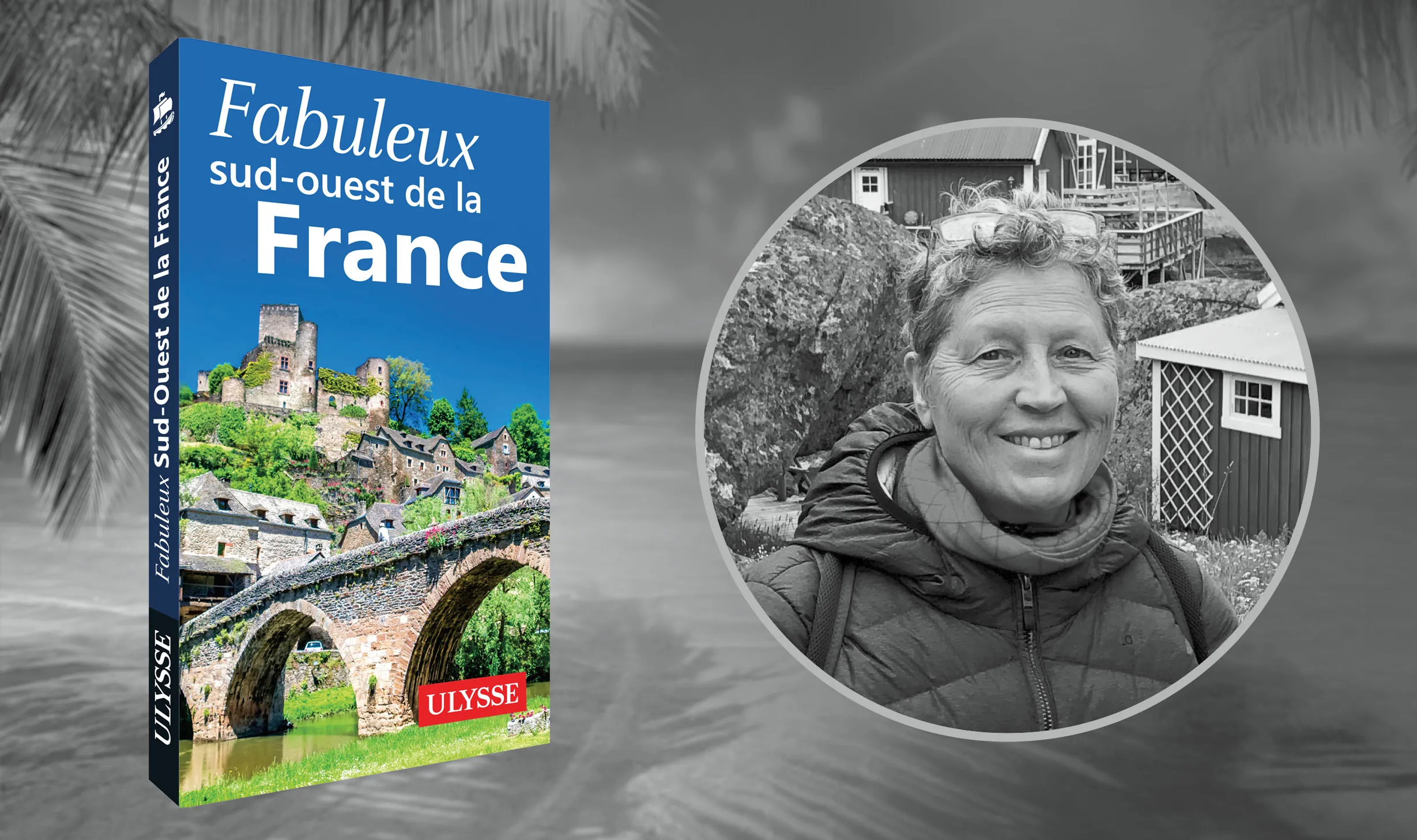 Anne Pélouas et l'un des guides qu'elle a rédigé pour les guides Ulysse, Fabuleux Sud-Ouest de la France
