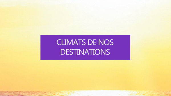 Climats de nos destinations